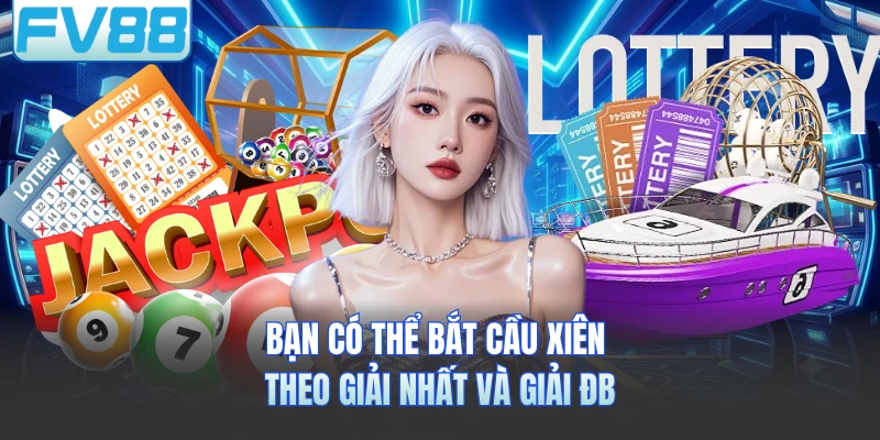 Bạn có thể bắt cầu xiên theo giải nhất và giải ĐB
