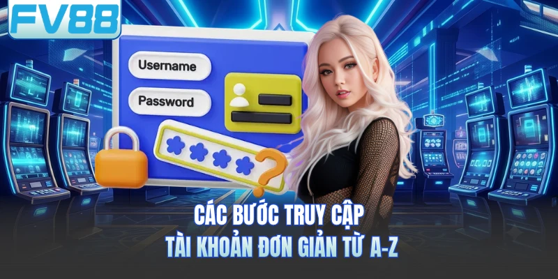 Các bước truy cập tài khoản đơn giản từ A-Z 