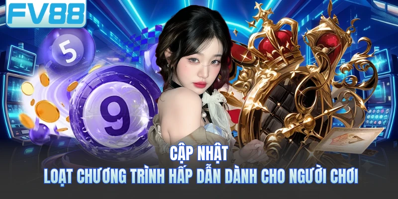 Cập nhật loạt chương trình hấp dẫn dành cho người chơi