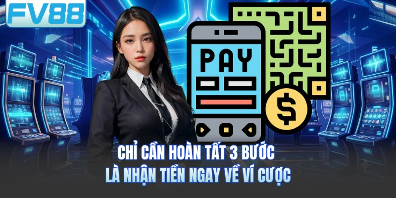 Chỉ cần hoàn tất 3 bước là nhận tiền ngay về ví cược