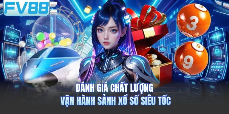 Đánh giá chất lượng vận hành sảnh xổ số siêu tốc