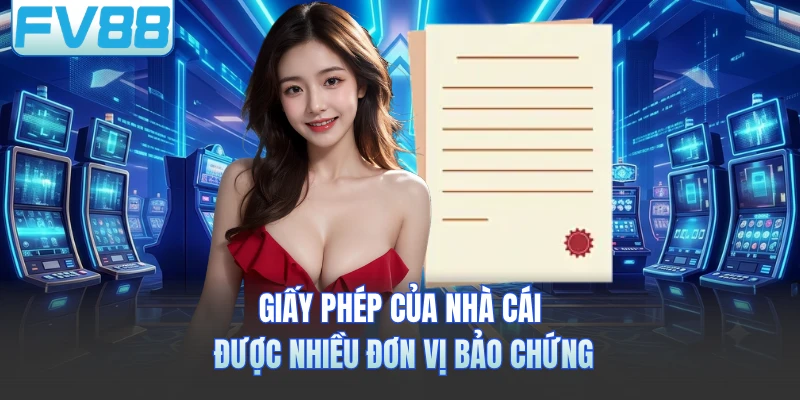 Giấy phép của nhà cái được nhiều đơn vị bảo chứng