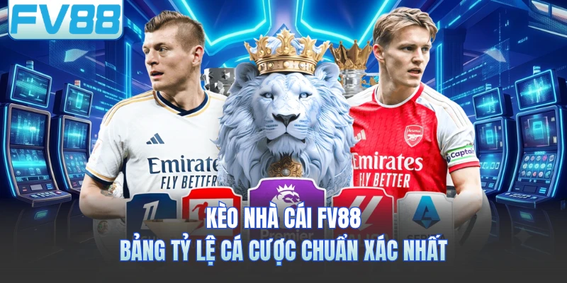 Kèo Nhà Cái FV88 - Bảng Tỷ Lệ Cá Cược Chuẩn Xác Nhất