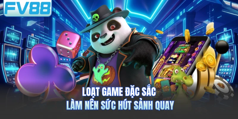 Loạt game đặc sắc làm nên sức hút sảnh quay 
