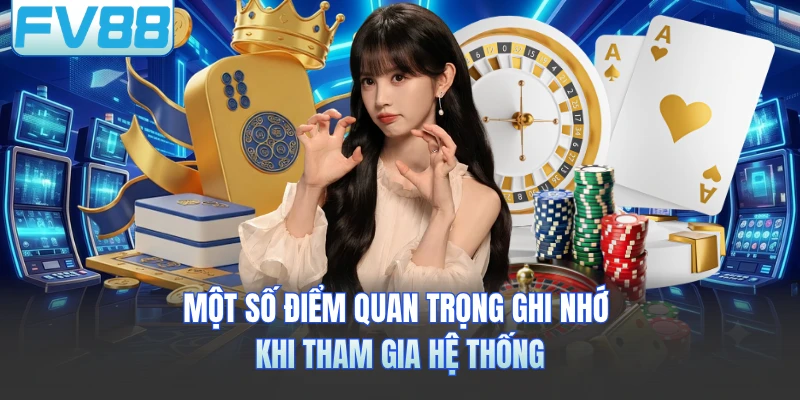 Một số điểm quan trọng ghi nhớ khi tham gia hệ thống