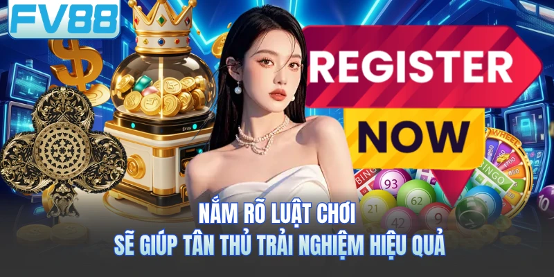Nắm rõ luật chơi sẽ giúp tân thủ trải nghiệm hiệu quả