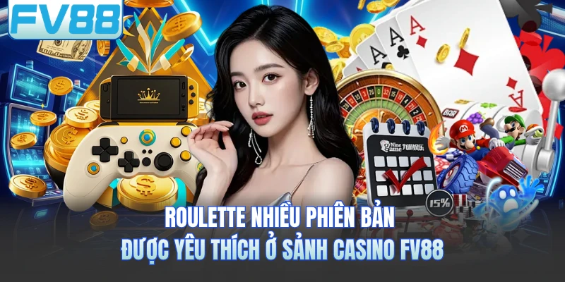 Roulette nhiều phiên bản được yêu thích ở sảnh casino FV88