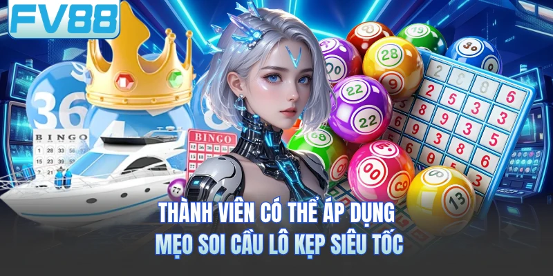 Thành viên có thể áp dụng mẹo soi cầu lô kẹp siêu tốc