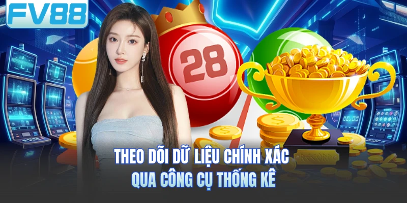 Theo dõi dữ liệu chính xác qua công cụ thống kê