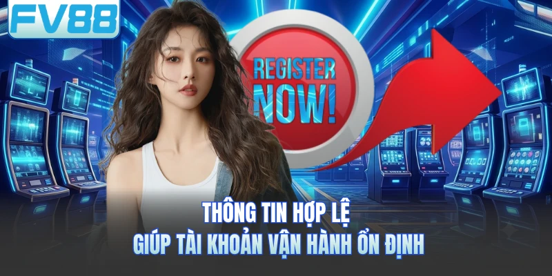 Thông tin hợp lệ giúp tài khoản vận hành ổn định
