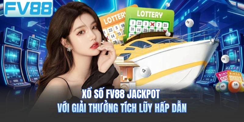 Xổ số FV88 jackpot với giải thưởng tích lũy hấp dẫn