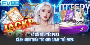 Xổ Số Siêu Tốc FV88 - Sảnh Chơi Thần Tốc Cho Game Thủ 2026
